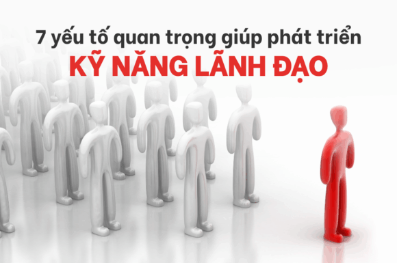 7 yếu tố giúp bạn phát triển Kỹ năng Lãnh đạo ngay từ khi đi học